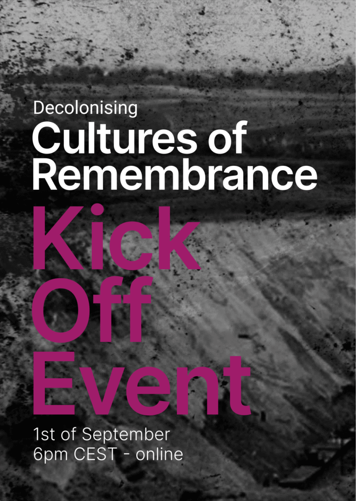On black and white background of a landscape shaped by mining, there is the name of the project Decolonising Cultures of Remembrance in white letters. And Kick off event in pink letters. There is also a date and time written at the bottom: 1st September 6 pm CEST - online