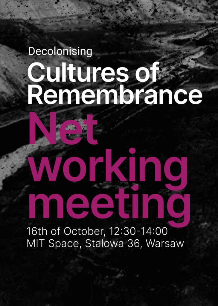 On the dark background there is a title. Decolonising Cultures of Remembrance. Networking meeting. 16th October, 12:30-14:00, MIT Space, Stalowa 36, Warsaw