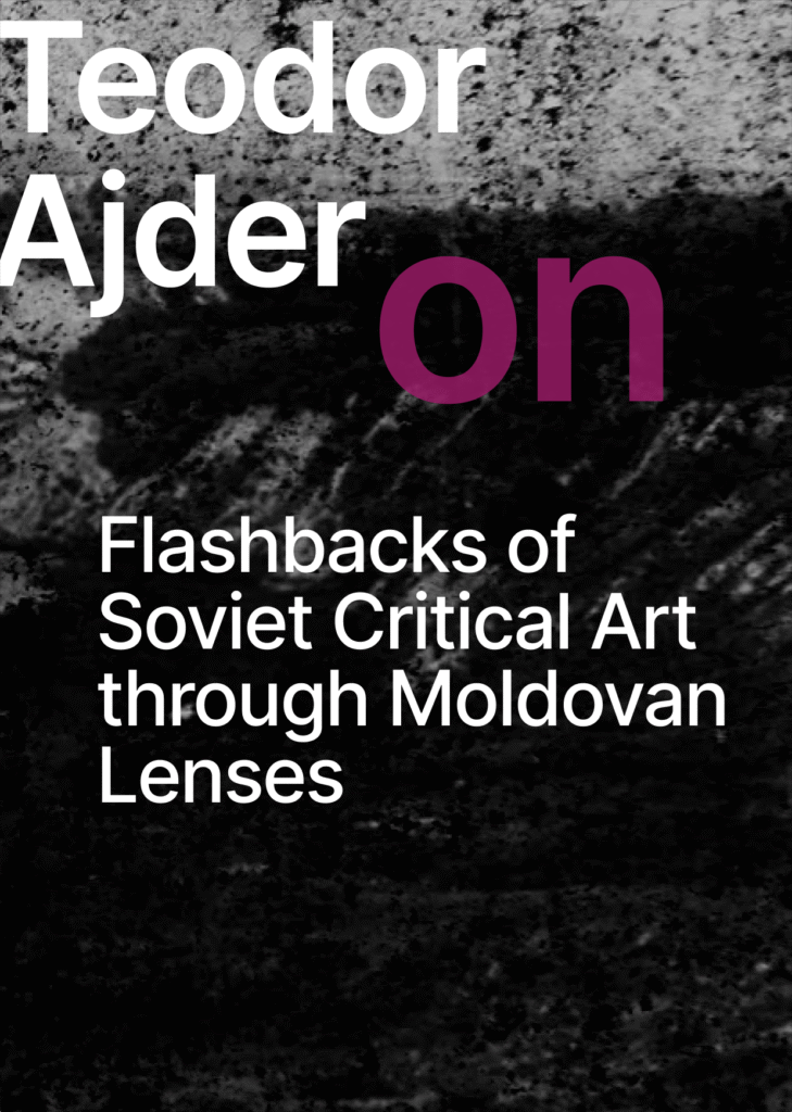 On the dark background there is a text Teodoro Ajder on Flashbacks of Soviet Critical Art through Moldovan Lenses