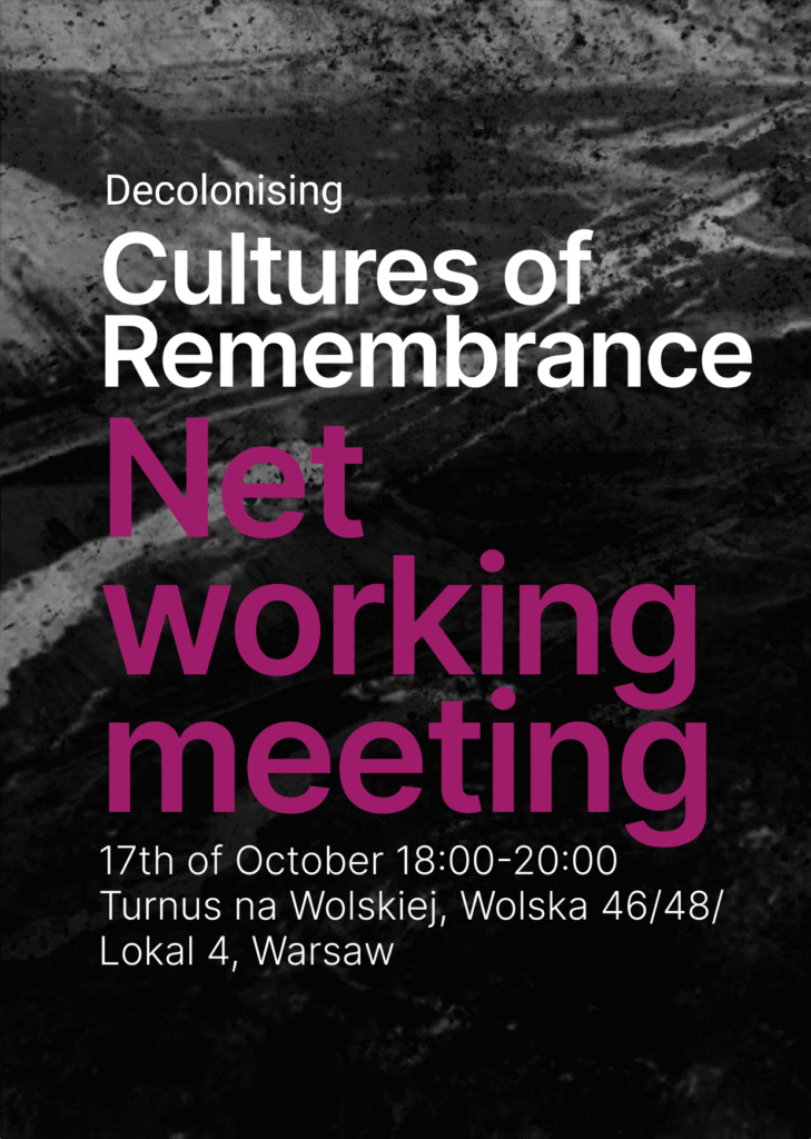 On the dark background there is a title. Decolonising Cultures of Remembrance. Networking meeting. 17th October, 18:00-20:00, Turnus na Wolskiej, Polska 46/48/Lokal 4, Warsaw