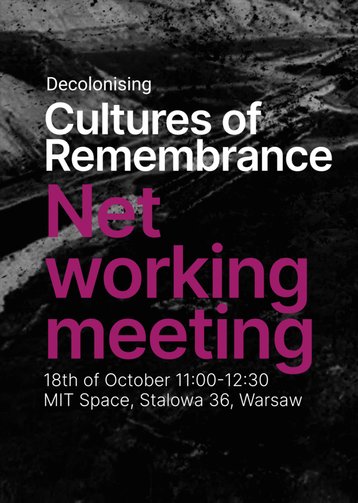 On the dark background there is a title. Decolonising Cultures of Remembrance. Networking meeting. 18th October, 11:00-12:30, MIT Space, Stalowa 36, Warsaw