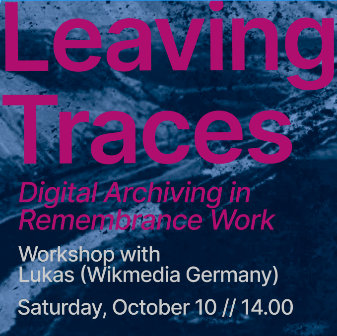 On metallic background: Leaving Traces - Digital Archiving in Remembrance Work - Workshop with Lukas - Sat Oct 10 - 14.00