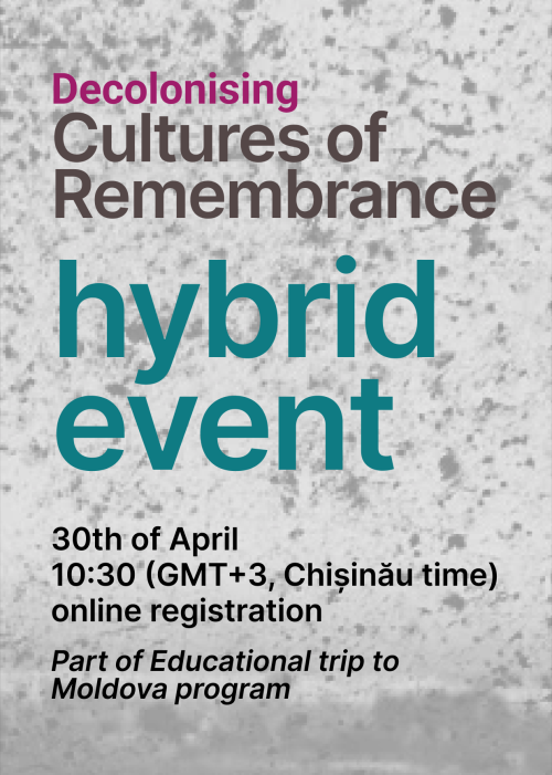 Decolonising Cultures of Remembrance. Hybrid event. 30th of April 10:30 (GMT+3, Chișinău time) online registration. Part of Educational trip to Moldova program.