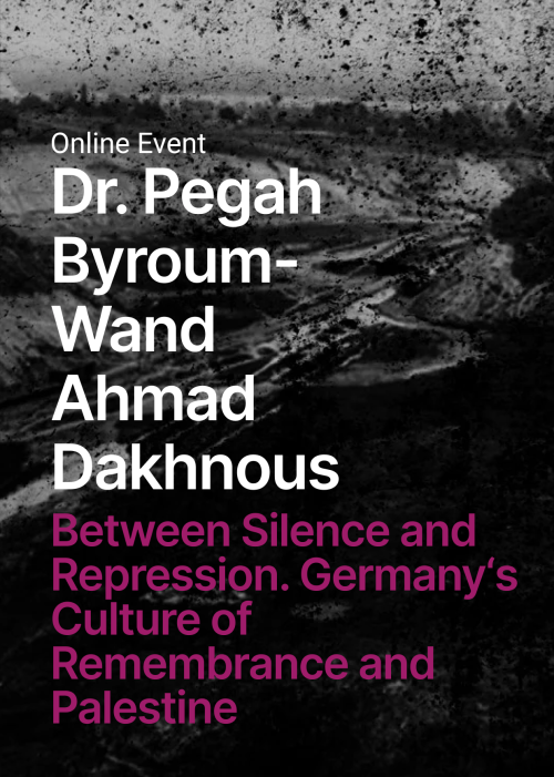 On the dark background there is a text Online event Dr Pegah Byroum-Wand, Ahmad Dakhnous on the topic Between Silence and repression. German Culture of remembrance