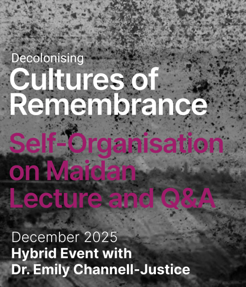 On the dark background there is a text Decolonising cultures of remembrance in white letters and "Self-Organisation on Maidan - Lecture and Q/A" and "December 2025 Hybrid Event with Dr Emily Channell-Justice"